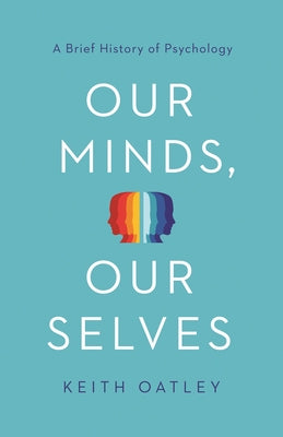 Book cover of Our Minds, Our Selves: A Brief History of Psychology by Keith Oatley
