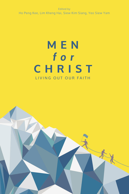 Book cover of Men For Christ: Living Out Our Faith by Peng Kee Ho (Ed.), Kheng Hai Lim (Ed.), Kim Siang Siew (Ed.), Siew Yam Yeo (Ed.)