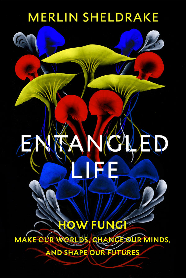 Book cover of Entangled Life: How Fungi Make Our Worlds, Change Our Minds And Shape Our Futures by Merlin Sheldrake