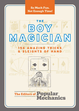 Book cover of The Boy Magician: 156 Amazing Tricks & Sleights of Hand by Popular Mechanics Magazine (Ed.)