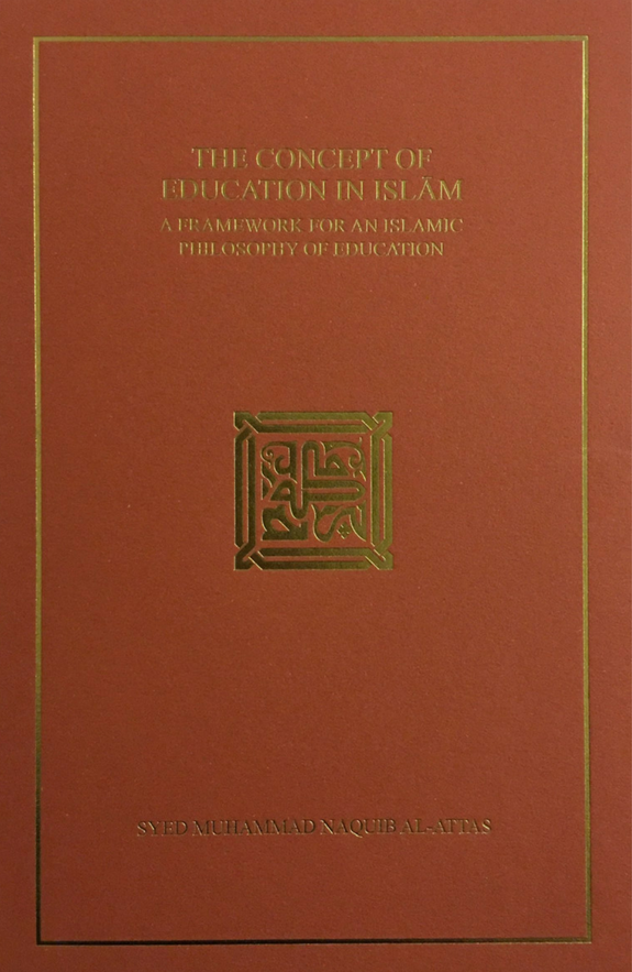 Book cover of The Concept of Education in Islam: A Framework for an Islamic Philosophy of Education by Syed Muhammad Naquib al-Attas
