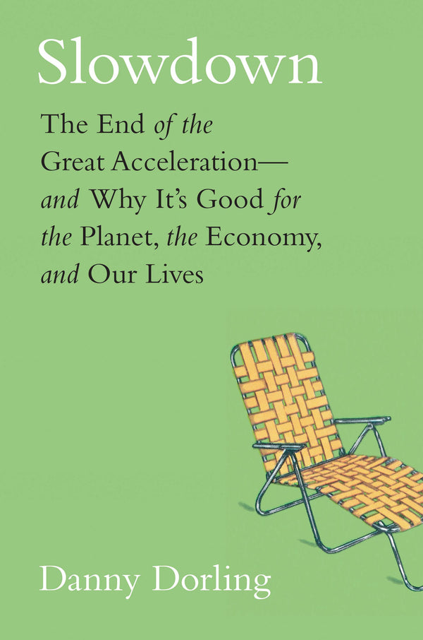 Book cover of Slowdown: The End Of The Great Acceleration—And Why It’s Good For The Planet, The Economy, And Our Lives by Danny Dorling