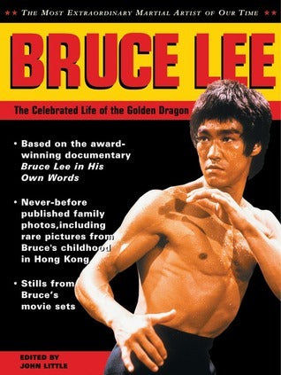 Book cover of Bruce Lee: The Celebrated Life Of The Golden Dragon by John  Little (Ed.)