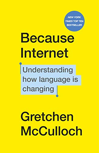 Book cover of Because Internet: Understanding How Language Is Changing by Gretchen McCulloch