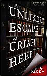 Book cover of The Unlikely Escape Of Uriah Heep by H.G. Parry