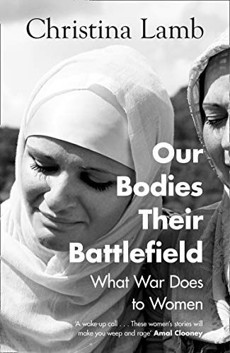 Book cover of Our Bodies Their Battlefield: What War Does To Women by Christina Lamb