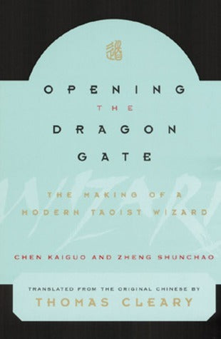 Book cover of Opening The Dragon Gate: The Making Of A Modern Taoist Wizard by Chen Kaiguo, Zheng Shunchao, Thomas Cleary