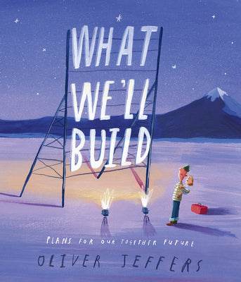 Book cover of What We'll Build: Plans For Our Together Future by Oliver Jeffers