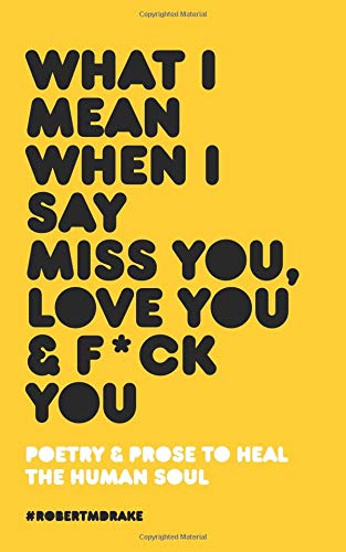 Book cover of What I Mean When I Say Miss You, Love You and Fuck You by Robert M. Drake