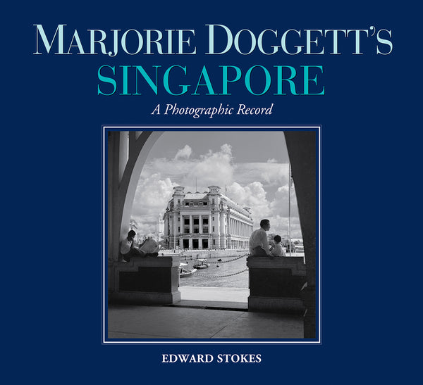 Book cover of Marjorie Doggett’S Singapore: A Photographic Record by Edward Stokes, Marjorie Doggett (Photographs)
