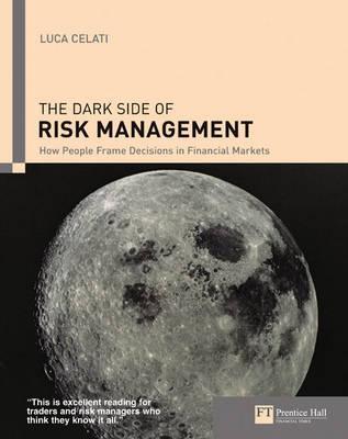 Book cover of The Dark Side Of Risk Management: How People Frame Decisions In Financial Markets by Peter                       Smith