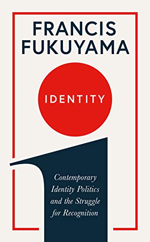 Book cover of Identity: Contemporary Identity Politics And The Struggle For Recognition by Francis Fukuyama