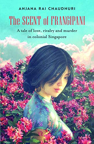 Book cover of The Scent Of Frangipani: A Tale Of Love, Rivalry And Murder In Colonial Singapore by Anjana Rai Chaudhuri