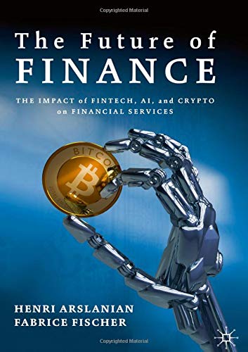 Book cover of The Future of Finance: The Impact of FinTech, AI, and Crypto on Financial Services by Henri Arslanian, Fabrice Fischer