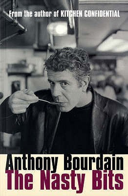 Book cover of The Nasty Bits: Collected Cuts, Useable Trim, Scraps And Bones By Bourdain, Anthony (2006) Paperback by Anthony Bourdain