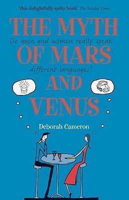 Book cover of The Myth of Mars and Venus: Do Men and Women Really Speak Different Languages? by Deborah Cameron