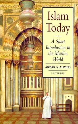 Book cover of Islam Today: A Short Introduction To The Muslim World by Akbar Ahmed