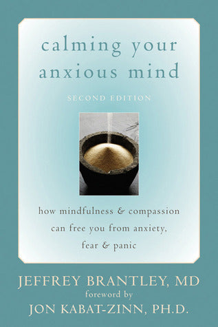 Book cover of Calming Your Anxious Mind: How Mindfulness and Compassion Can Free You from Anxiety, Fear, and Panic by Jeffrey Brantley, Jon Kabat-Zinn (Foreword)