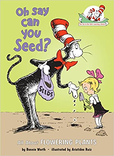 Book cover of Oh Say Can You Seed?: All About Flowering Plants by Bonnie Worth, Alice Jonaitis (Ed.), Aristides Ruiz (Illus.)