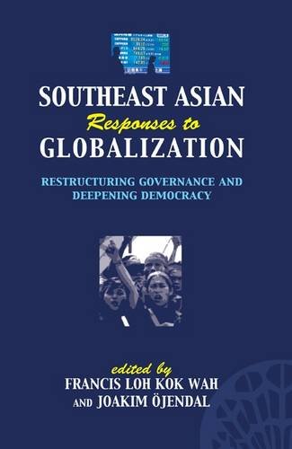 Book cover of Southeast Asian Responses To Globalization: Restructuring Governance And Deepening Democracy by Joakim Ã–jendal, Joakim Ojendal (Ed.)