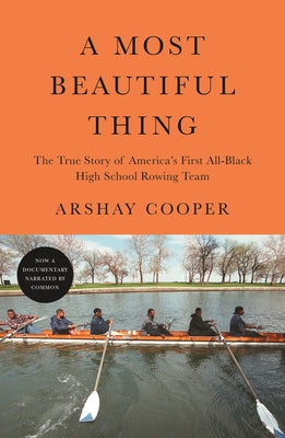 Book cover of A Most Beautiful Thing: The True Story Of America's First All-Black High School Rowing Team by Arshay Cooper