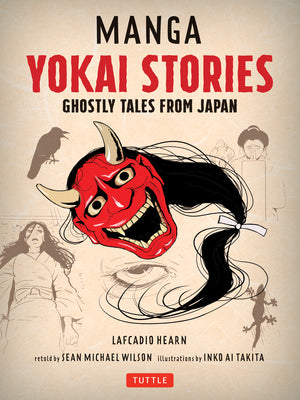 Book cover of Manga Yokai Stories: Ghostly Tales From Japan by Lafcadio Hearn, Inko Ai Takita (Illus.), Sean Michael Wilson (Adapter)