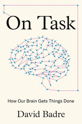 Book cover of On Task: How Our Brain Gets Things Done by David Badre