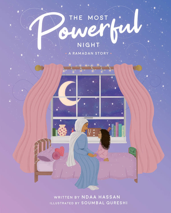 Book cover of The Most Powerful Night - A Ramadan Story by Ndaa Hassan, Minha Kauser (Ed.), Soumbal Qureshi (Illus.)