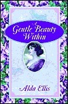 Book cover of A Gentle Beauty Within: Filling Your Life With Grace & Confidence by Alda Ellis