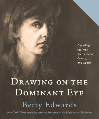 Book cover of Drawing On The Dominant Eye: Decoding The Way We Perceive, Create, And Learn by Betty Edwards