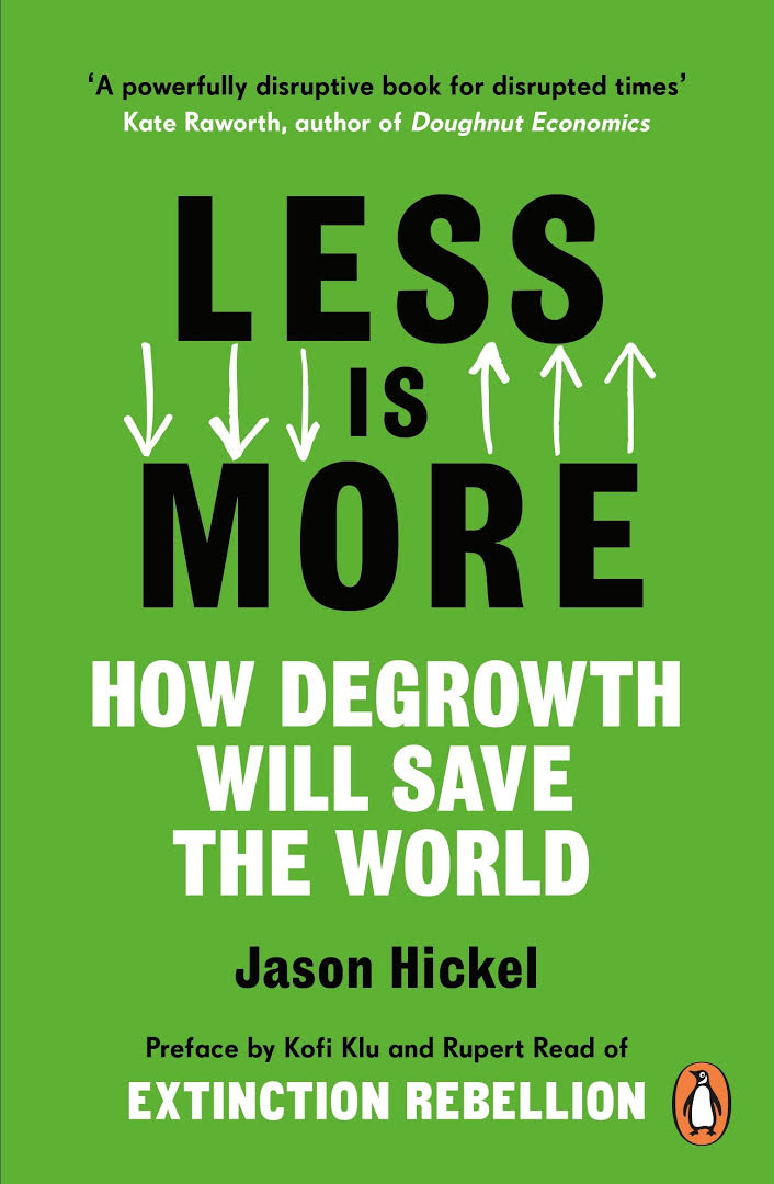 Book cover of Less Is More: How Degrowth Will Save The World by Jason Hickel, Kofi Klu (Foreword), Rupert Read (Foreword)