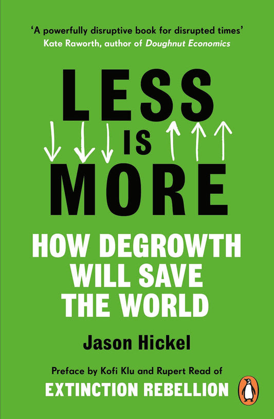 Book cover of Less Is More: How Degrowth Will Save The World by Jason Hickel, Kofi Klu (Foreword), Rupert Read (Foreword)