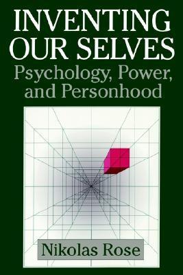 Book cover of Inventing Our Selves: Psychology, Power, and Personhood by Nikolas Rose