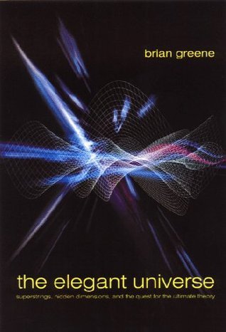 Book cover of The Elegant Universe: Superstrings, Hidden Dimensions, And The Quest For The Ultimate Theory by Brian Greene