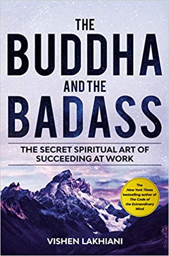 Book cover of The Buddha And The Badass: Find Bliss And Conquer The World With A New Way Of Work by Vishen Lakhiani