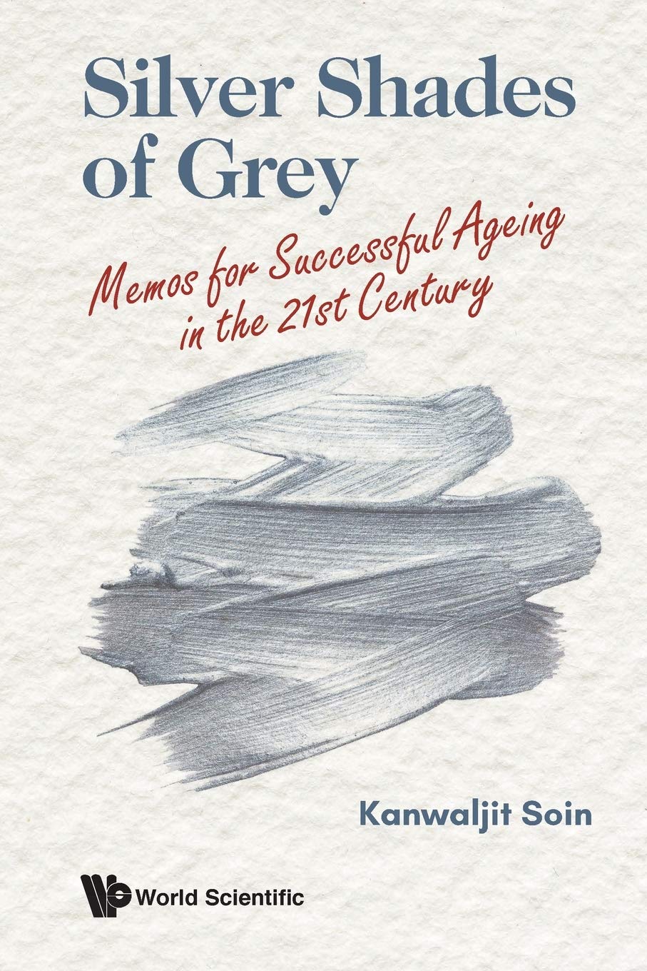 Book cover of Silver Shades Of Grey: Memos For Successful Ageing In The 21st Century by Kanwaljit Soin