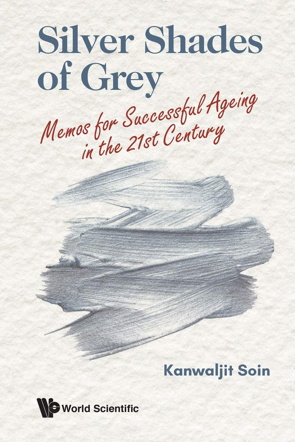 Book cover of Silver Shades Of Grey: Memos For Successful Ageing In The 21st Century by Kanwaljit Soin