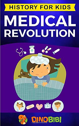 Book cover of Medical Revolution: History For Kids: Medical Inventions 1700s To Present by Dinobibi Publishing