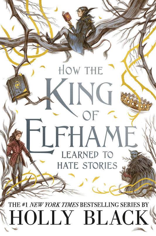 Book cover of How The King Of Elfhame Learned To Hate Stories by Holly Black, Rovina Cai (Illus.)
