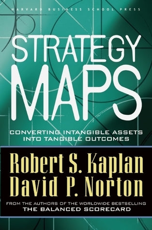Book cover of Strategy Maps: Converting Intangible Assets Into Tangible Outcomes by Robert S. Kaplan, David P. Norton