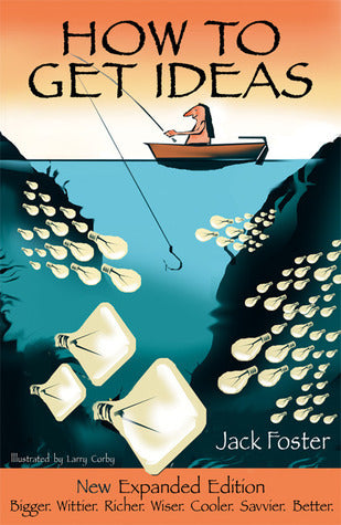Book cover of How To Get Ideas by Jack Foster, Larry Corby