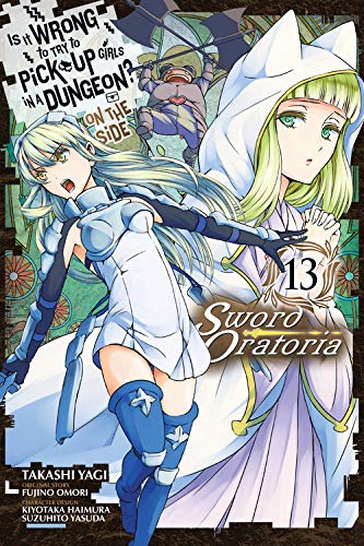 Book cover of Is It Wrong to Try to Pick Up Girls in a Dungeon? On the Side: Sword Oratoria Manga, Vol. 13 by Takashi Yagi (Visual Art), Fujino Omori (Original Creator), Kiyotaka Haimura (Visual Art), Suzuhito Yasuda (Visual Art)