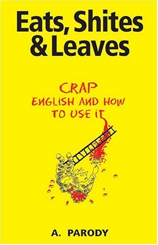 Book cover of Eats, Shites And Leaves by A. Parody
