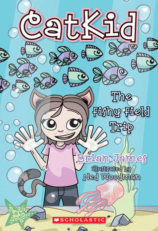Book cover of Catkid #2: The Fishy Field Trip by Brian James, Ned Woodman (Illustrations)