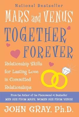 Book cover of Mars And Venus Together Forever: Relationship Skills For Lasting Love by John  Gray