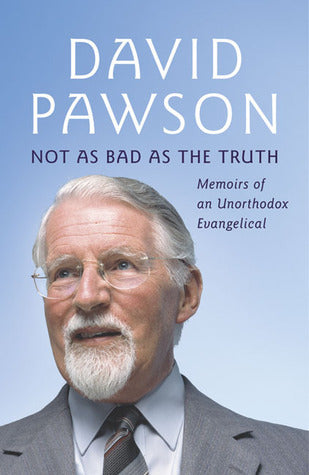 Book cover of Not As Bad As The Truth: Memoirs Of An Unorthodox Evangelical by David Pawson