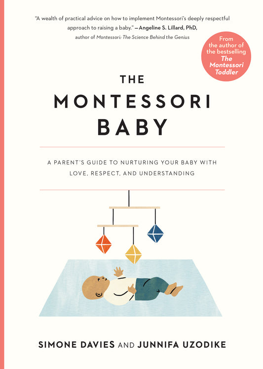 Book cover of The Montessori Baby: A Parent's Guide To Nurturing Your Baby With Love, Respect, And Understanding by Simone Davies, Junnifa Uzodike, Sanny van Loon (Illus.)