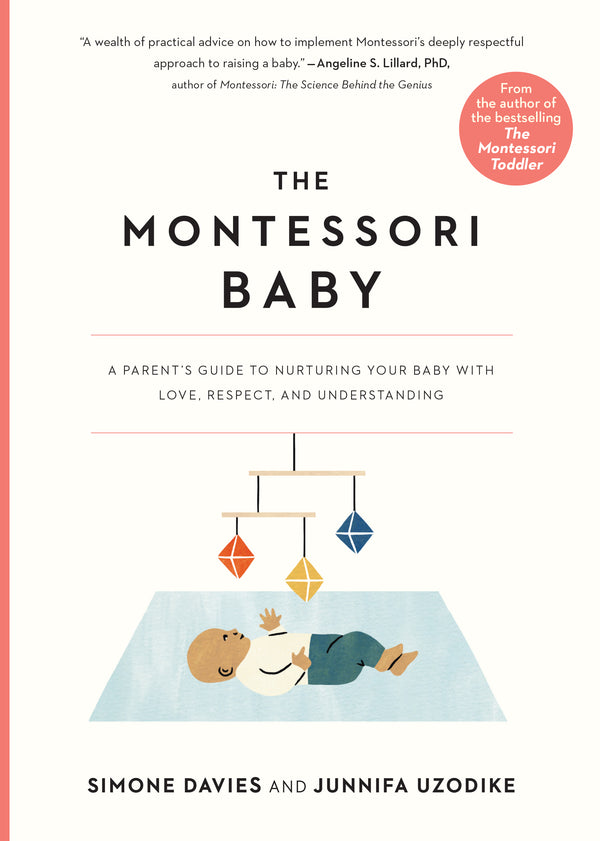 Book cover of The Montessori Baby: A Parent's Guide To Nurturing Your Baby With Love, Respect, And Understanding by Simone Davies, Junnifa Uzodike, Sanny van Loon (Illus.)