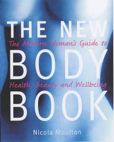 Book cover of The New Body Book: The Modern Woman's Guide To Health, Beauty And Wellbeing By Moulton by Nicola Moulton
