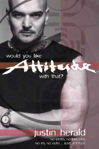 Book cover of Would You Like Attitude With That?: No Limits, No Excuses, No Ifs, No Buts . . . Just Attitude by Justin Herald